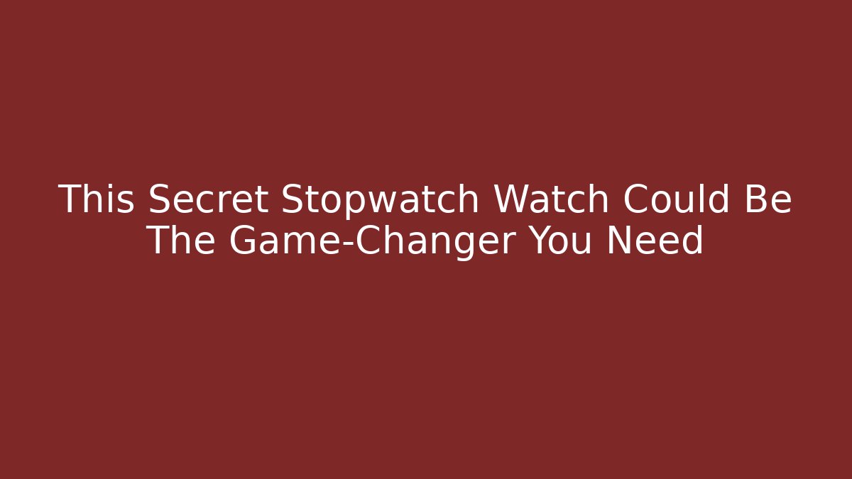 This Secret Stopwatch Watch Could Be The Game-Changer You Need