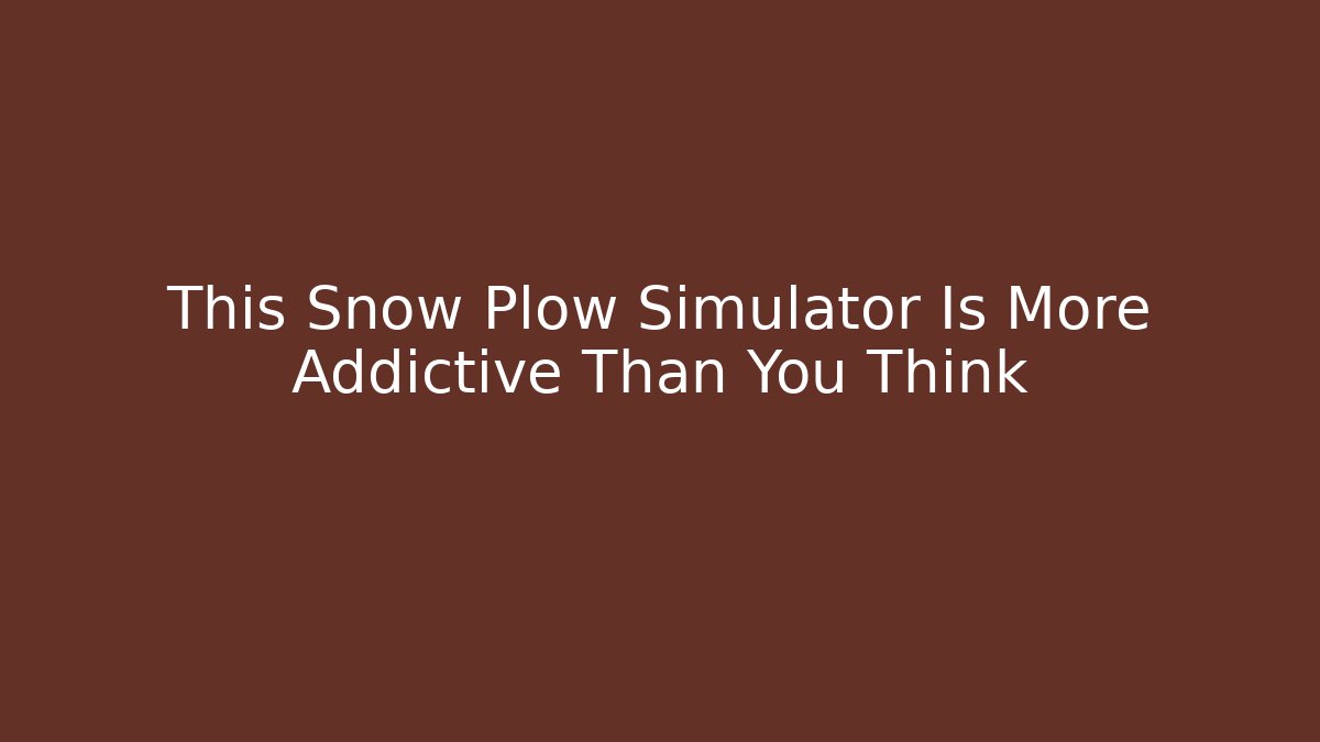 This Snow Plow Simulator Is More Addictive Than You Think - Smart Esu