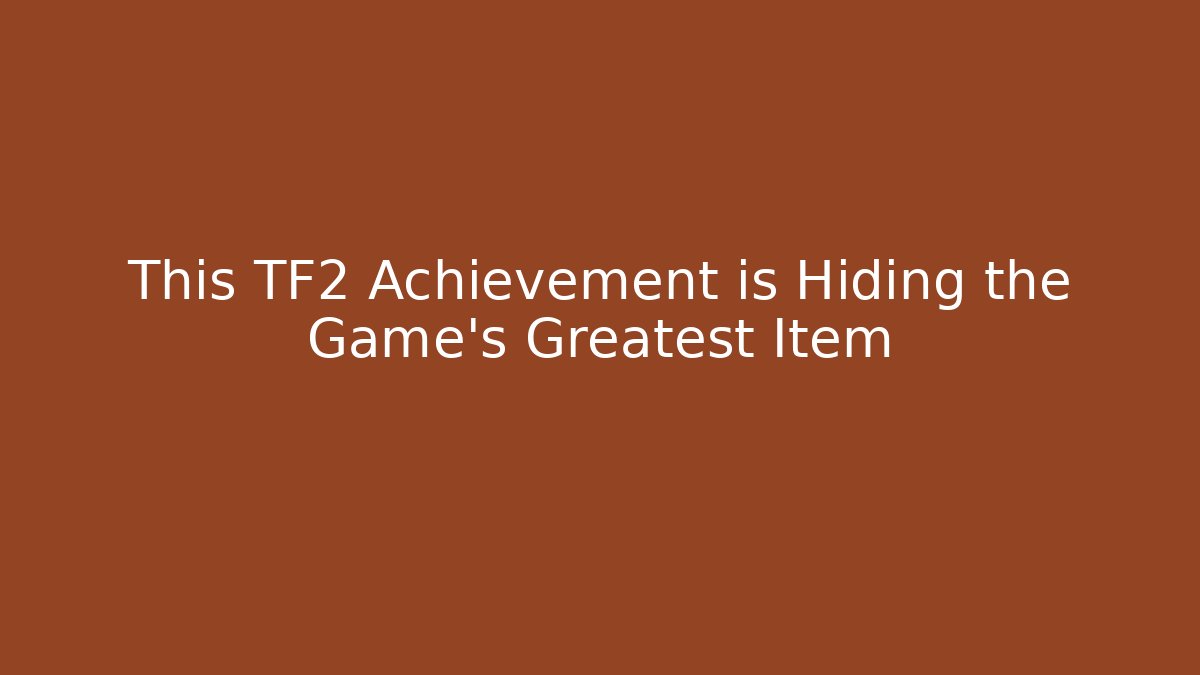 This TF2 Achievement is Hiding the Game's Greatest Item