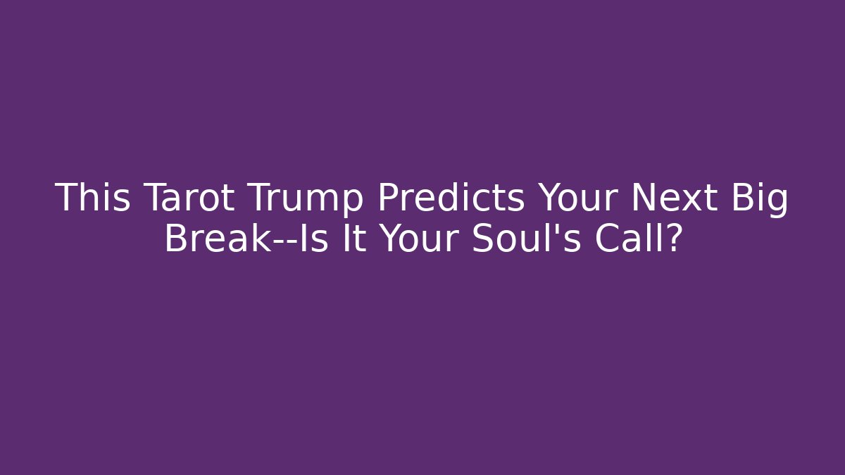 This Tarot Trump Predicts Your Next Big Break—Is It Your Soul’s Call?