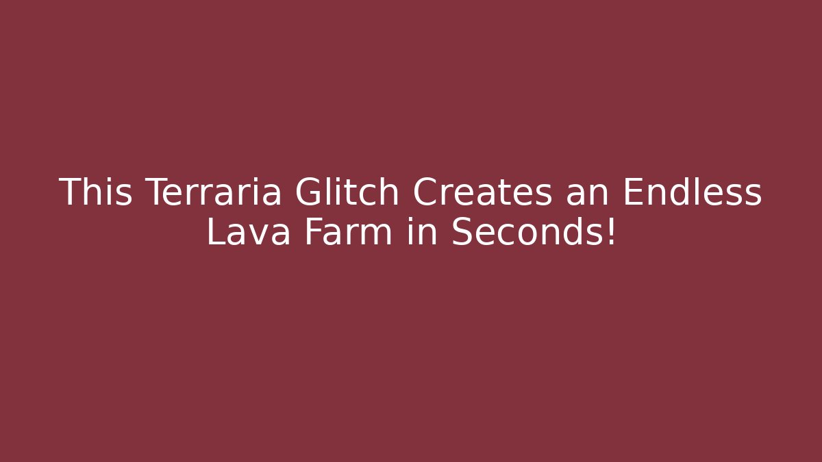 This Terraria Glitch Creates an Endless Lava Farm in Seconds! - Smart Esu