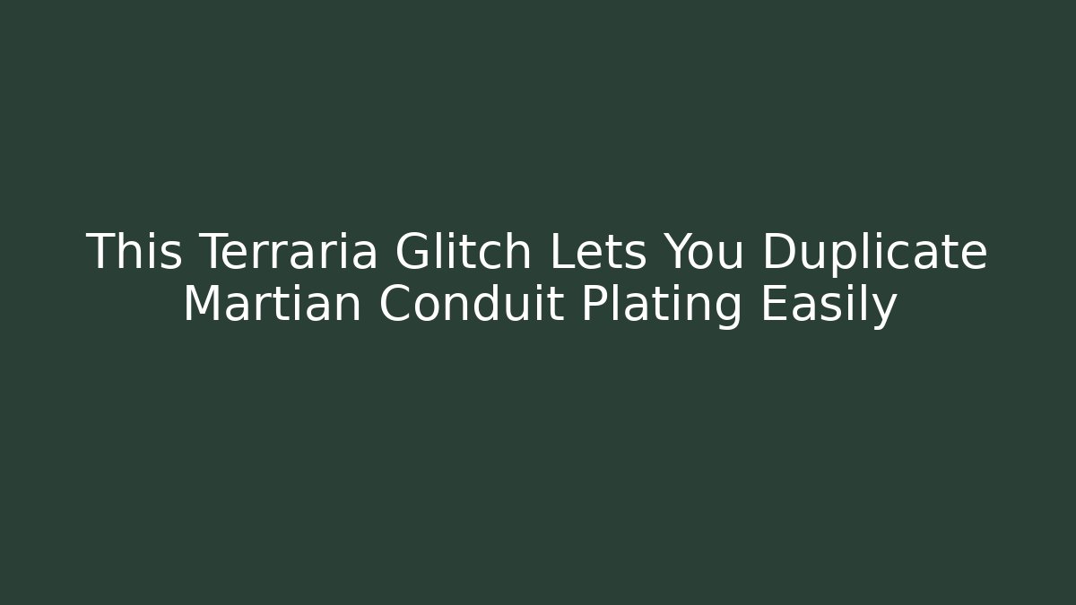 This Terraria Glitch Lets You Duplicate Martian Conduit Plating Easily - Smart Esu