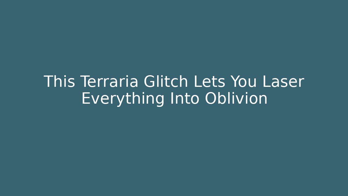 This Terraria Glitch Lets You Laser Everything Into Oblivion