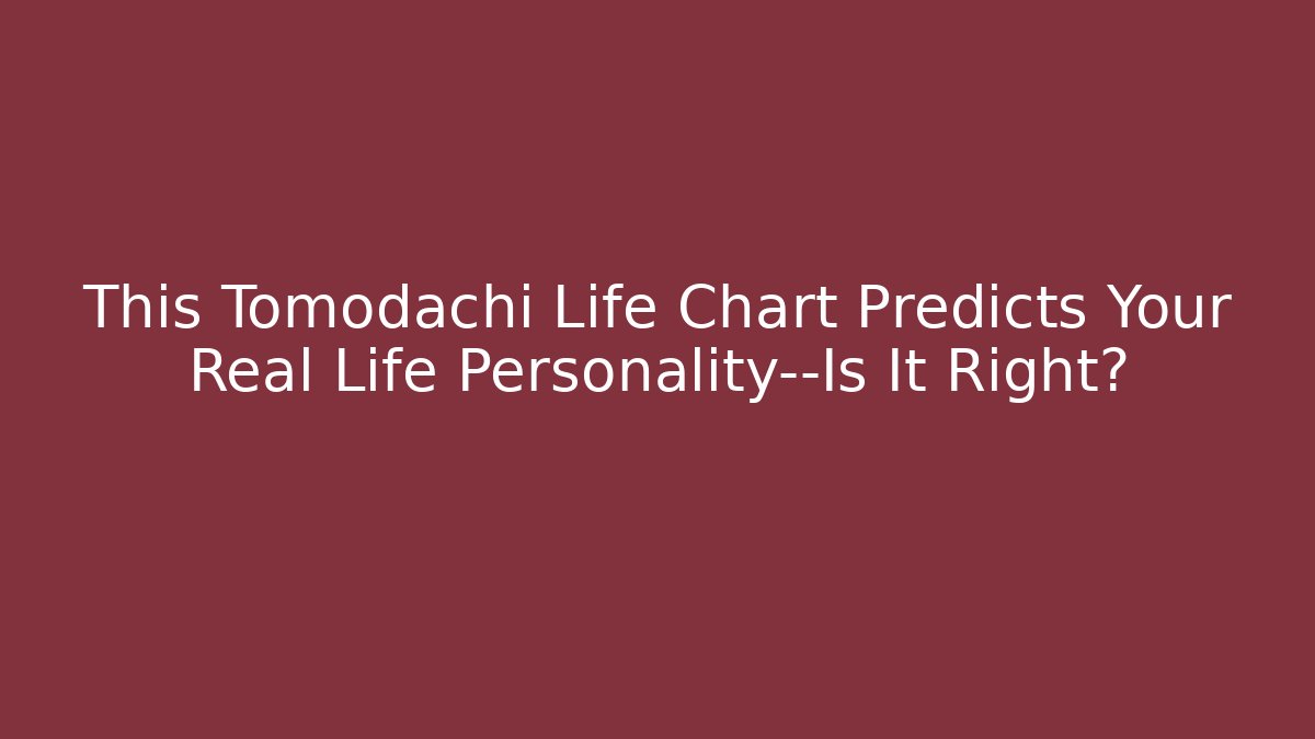 This Tomodachi Life Chart Predicts Your Real Life Personality—Is It Right?