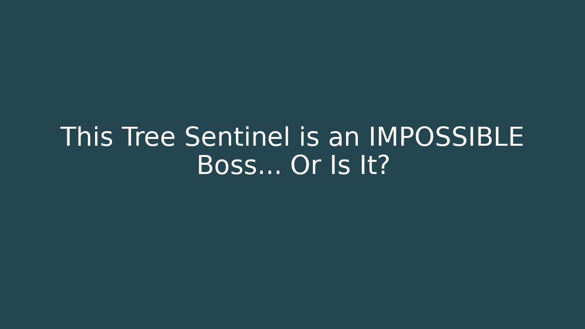 This Tree Sentinel is an IMPOSSIBLE Boss... Or Is It? - Smart Esu