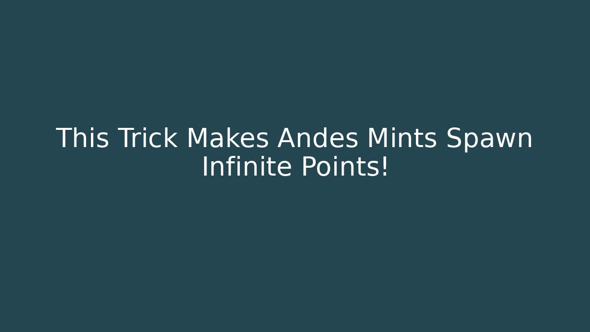 This Trick Makes Andes Mints Spawn Infinite Points!