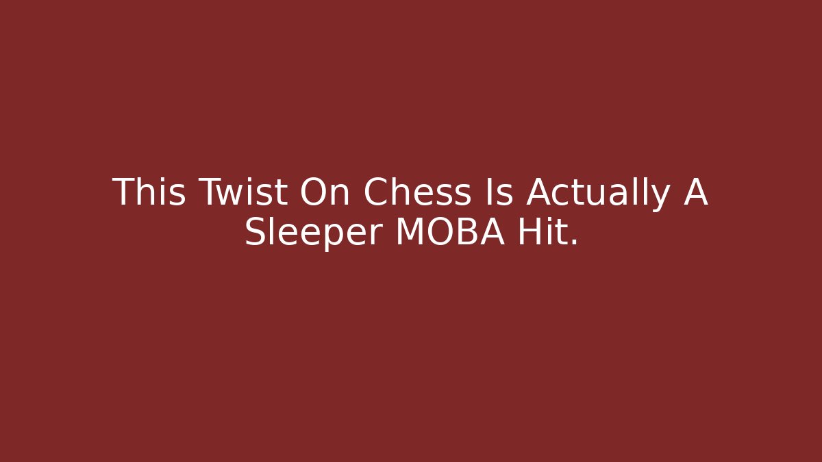 This Twist On Chess Is Actually A Sleeper MOBA Hit.