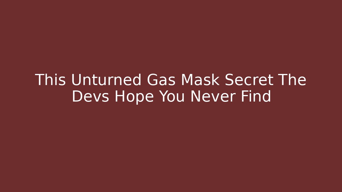 This Unturned Gas Mask Secret The Devs Hope You Never Find