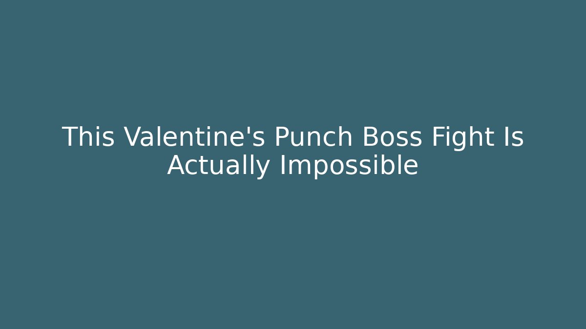 This Valentine's Punch Boss Fight Is Actually Impossible