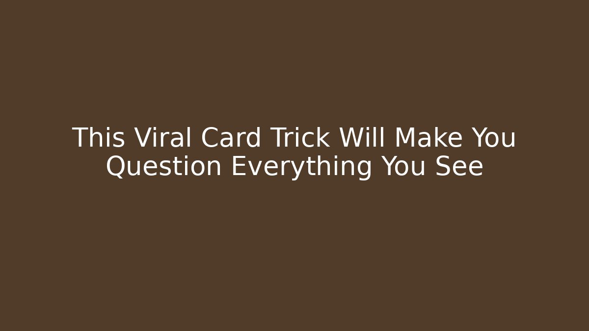 This Viral Card Trick Will Make You Question Everything You See