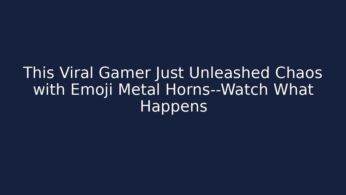 This Viral Gamer Just Unleashed Chaos with Emoji Metal Horns—Watch What Happens