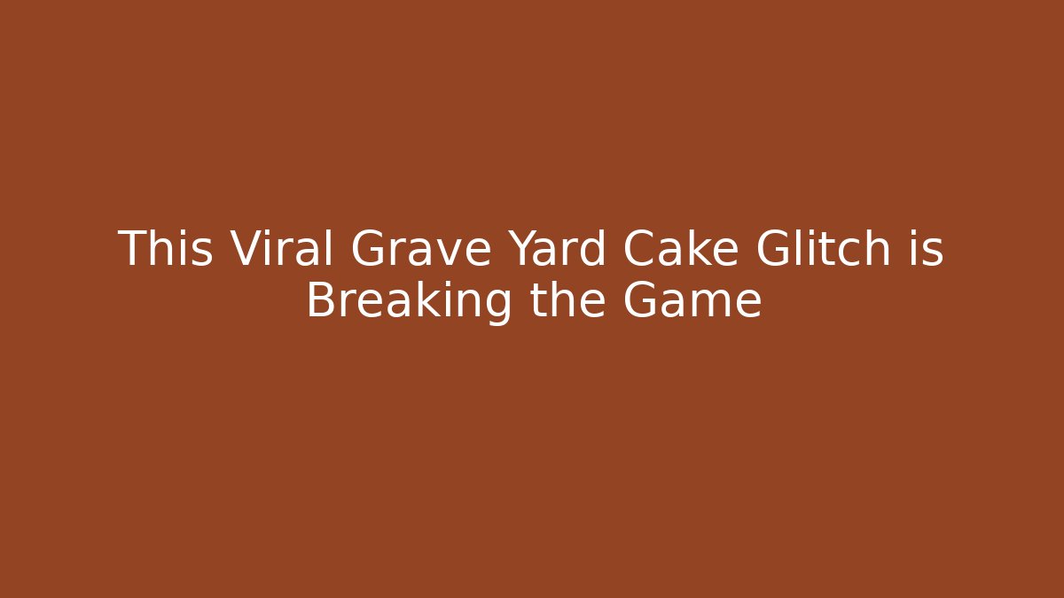 This Viral Grave Yard Cake Glitch is Breaking the Game