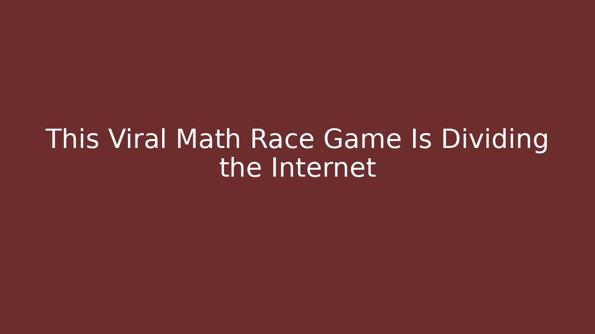 This Viral Math Race Game Is Dividing the Internet