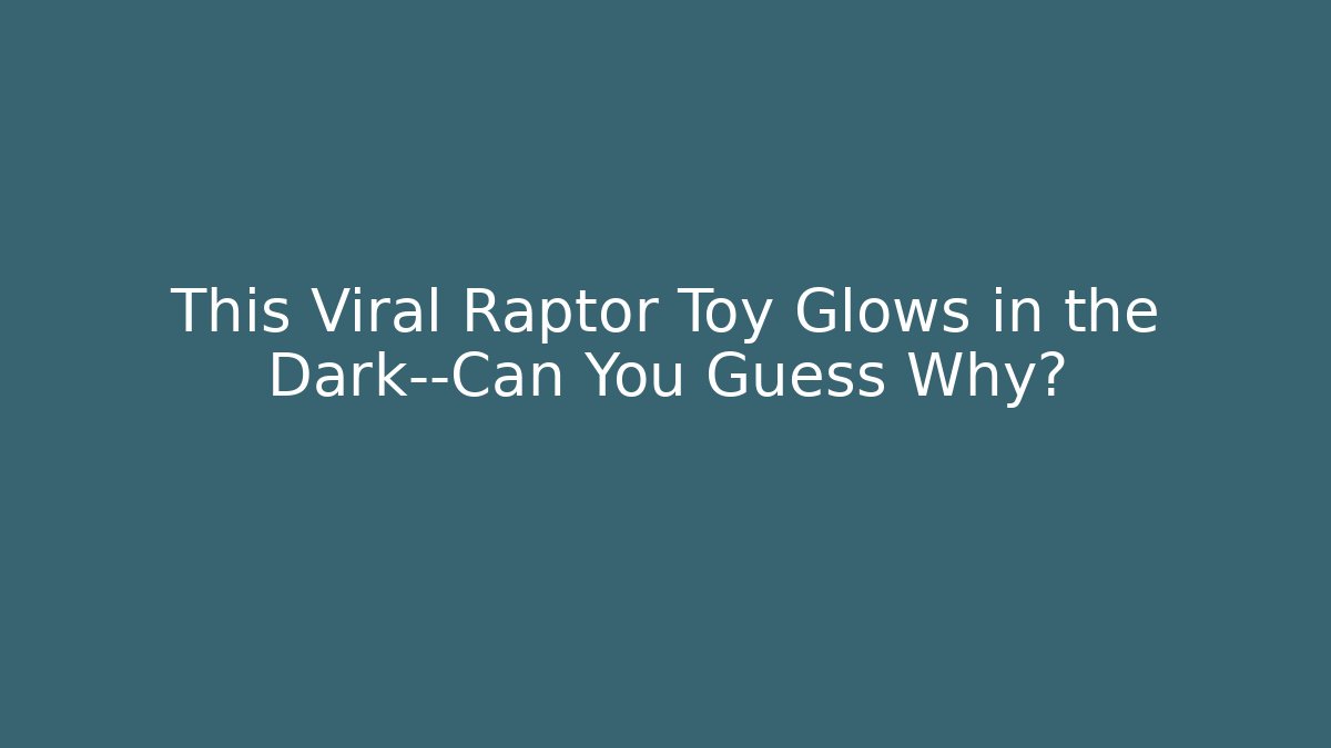 This Viral Raptor Toy Glows in the Dark—Can You Guess Why?