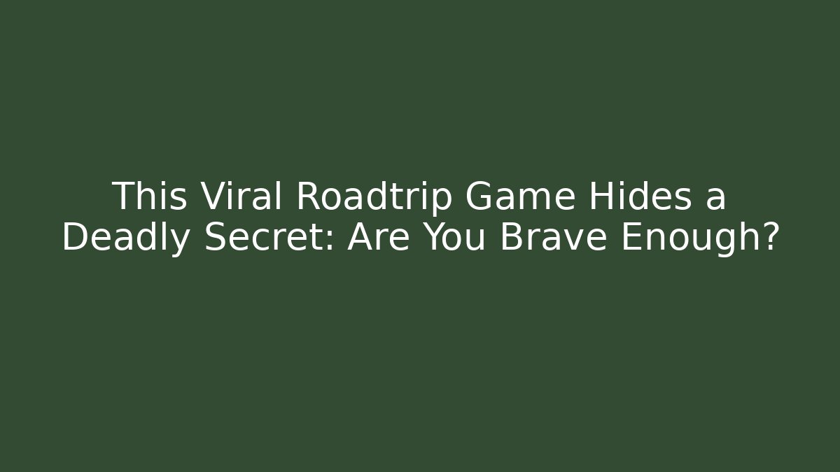 This Viral Roadtrip Game Hides a Deadly Secret: Are You Brave Enough?