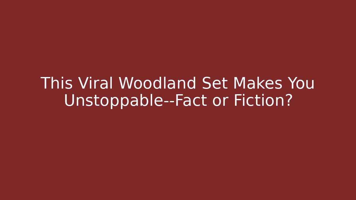 This Viral Woodland Set Makes You Unstoppable—Fact or Fiction?