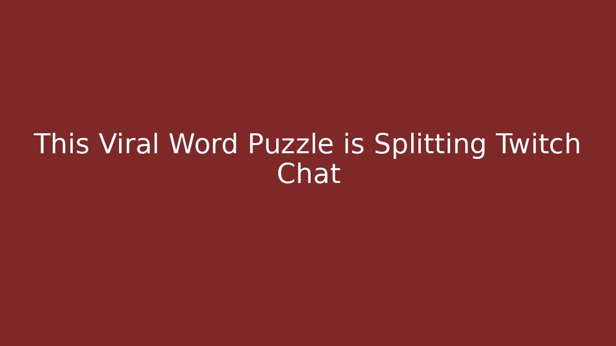 This Viral Word Puzzle is Splitting Twitch Chat