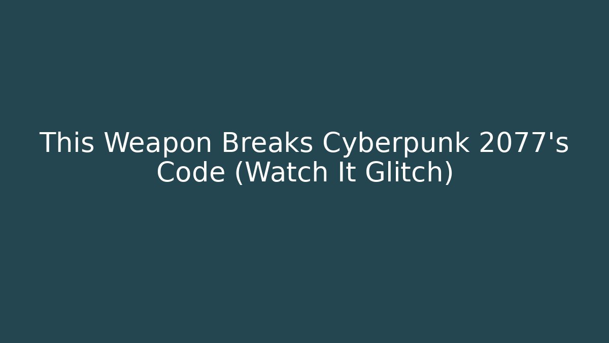 This Weapon Breaks Cyberpunk 2077's Code (Watch It Glitch) - Smart Esu