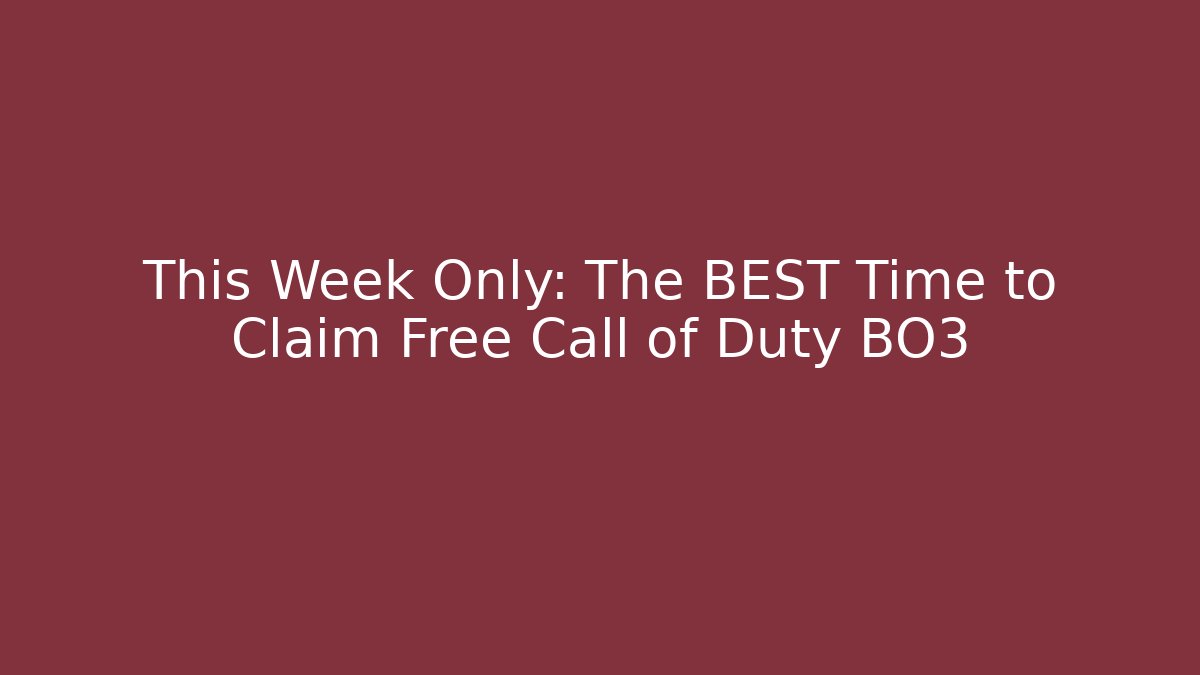 This Week Only: The BEST Time to Claim Free Call of Duty BO3