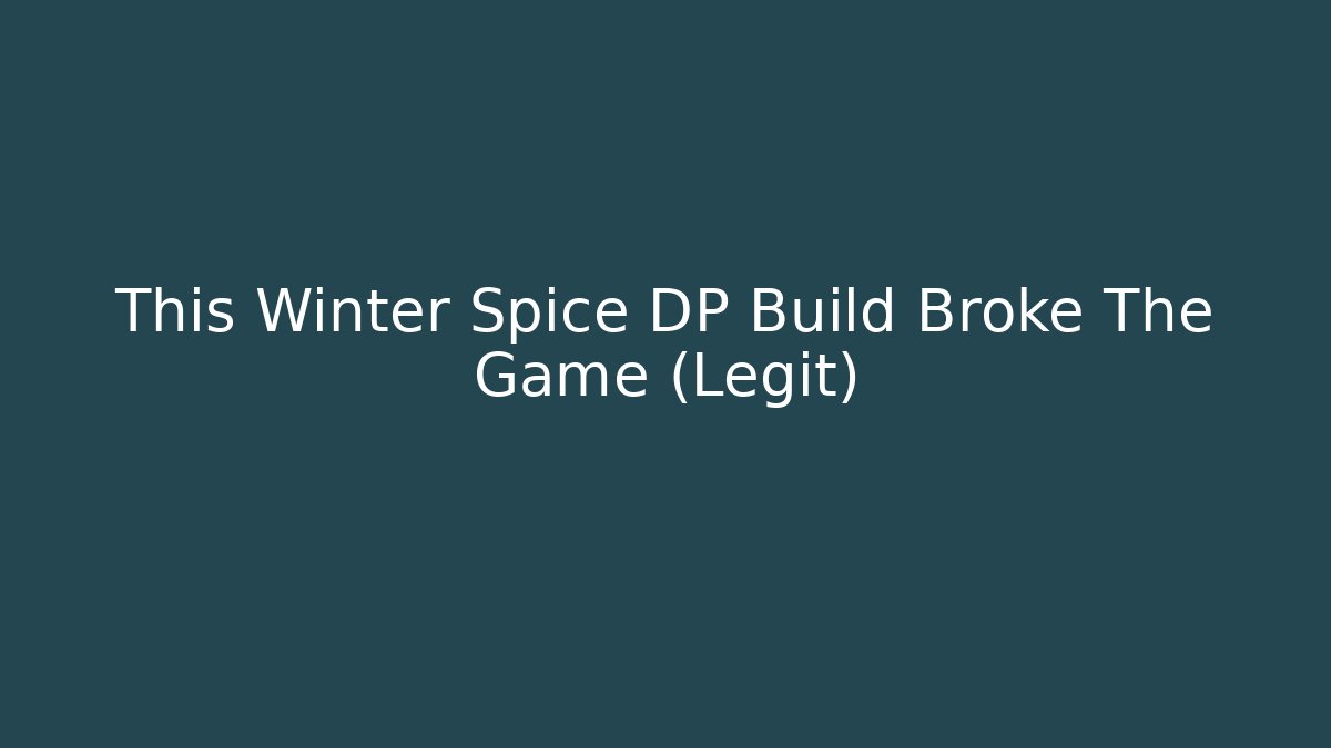 This Winter Spice DP Build Broke The Game (Legit)