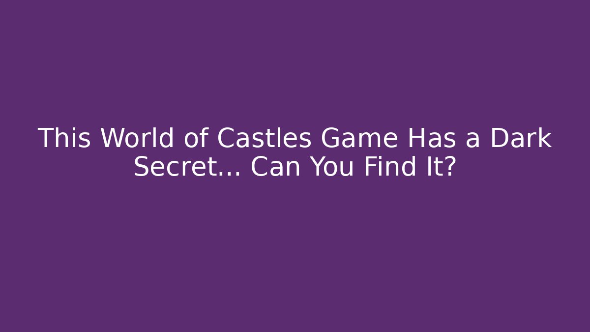 This World of Castles Game Has a Dark Secret... Can You Find It?