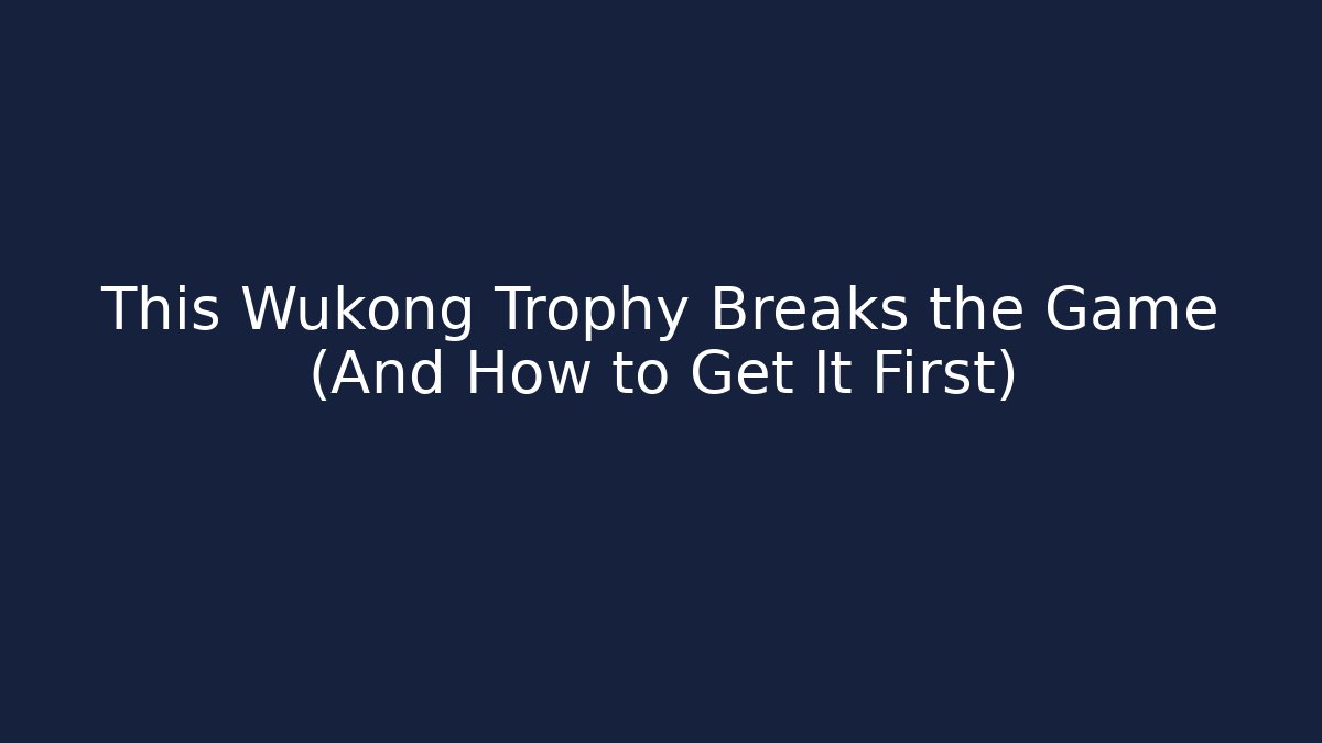 This Wukong Trophy Breaks the Game (And How to Get It First)