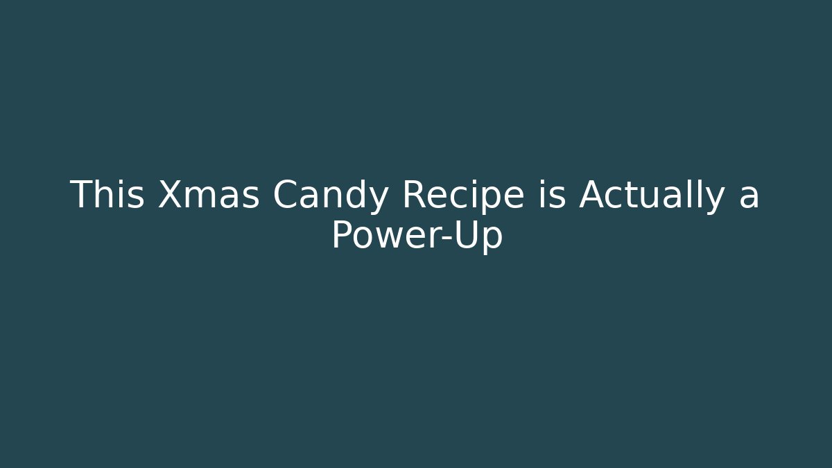 This Xmas Candy Recipe is Actually a Power-Up