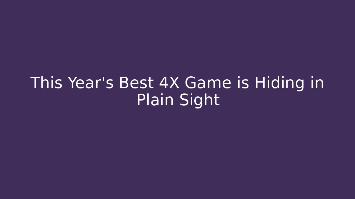 This Year's Best 4X Game is Hiding in Plain Sight