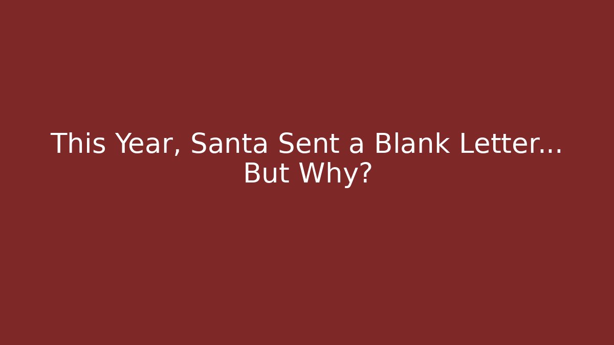 This Year, Santa Sent a Blank Letter… But Why?