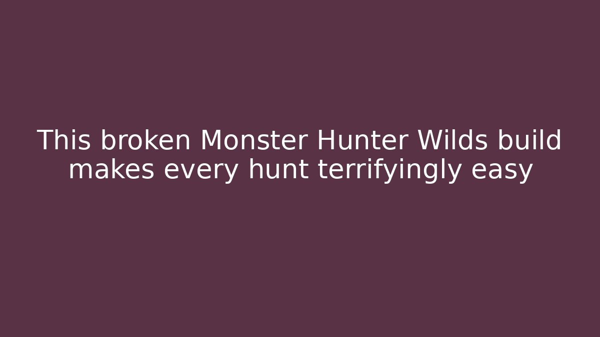 This broken Monster Hunter Wilds build makes every hunt terrifyingly easy