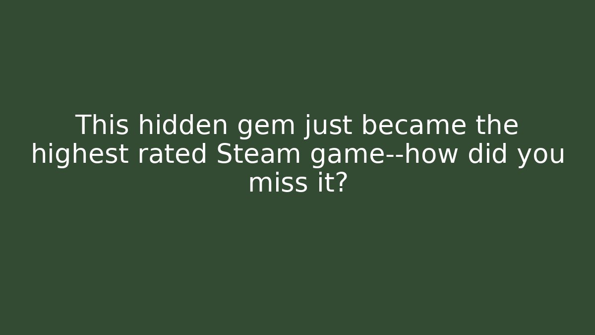 This hidden gem just became the highest rated Steam game—how did you miss it?