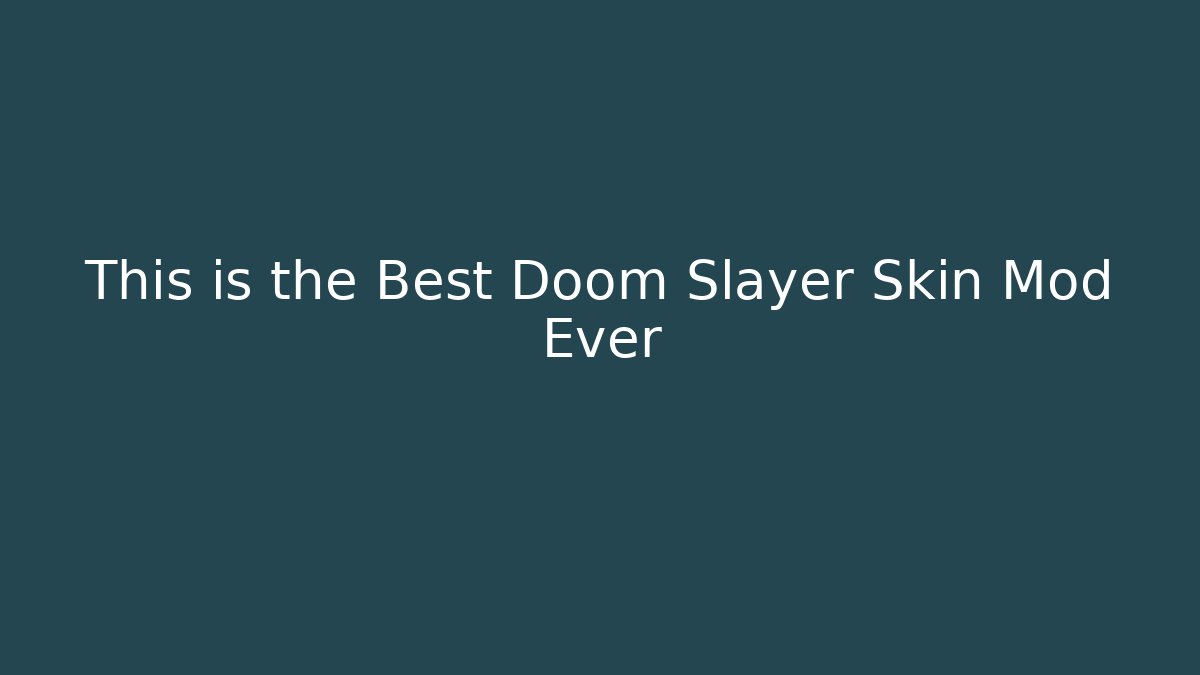 This is the Best Doom Slayer Skin Mod Ever