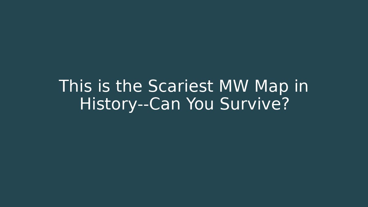 This is the Scariest MW Map in History—Can You Survive?