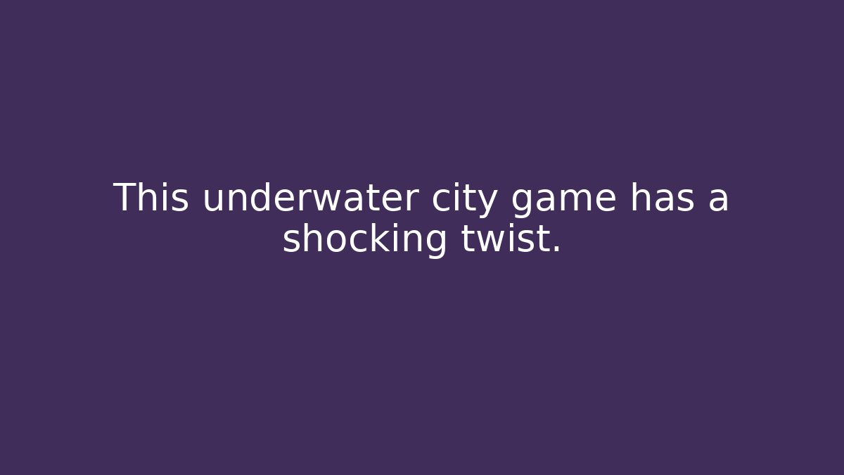 This underwater city game has a shocking twist.