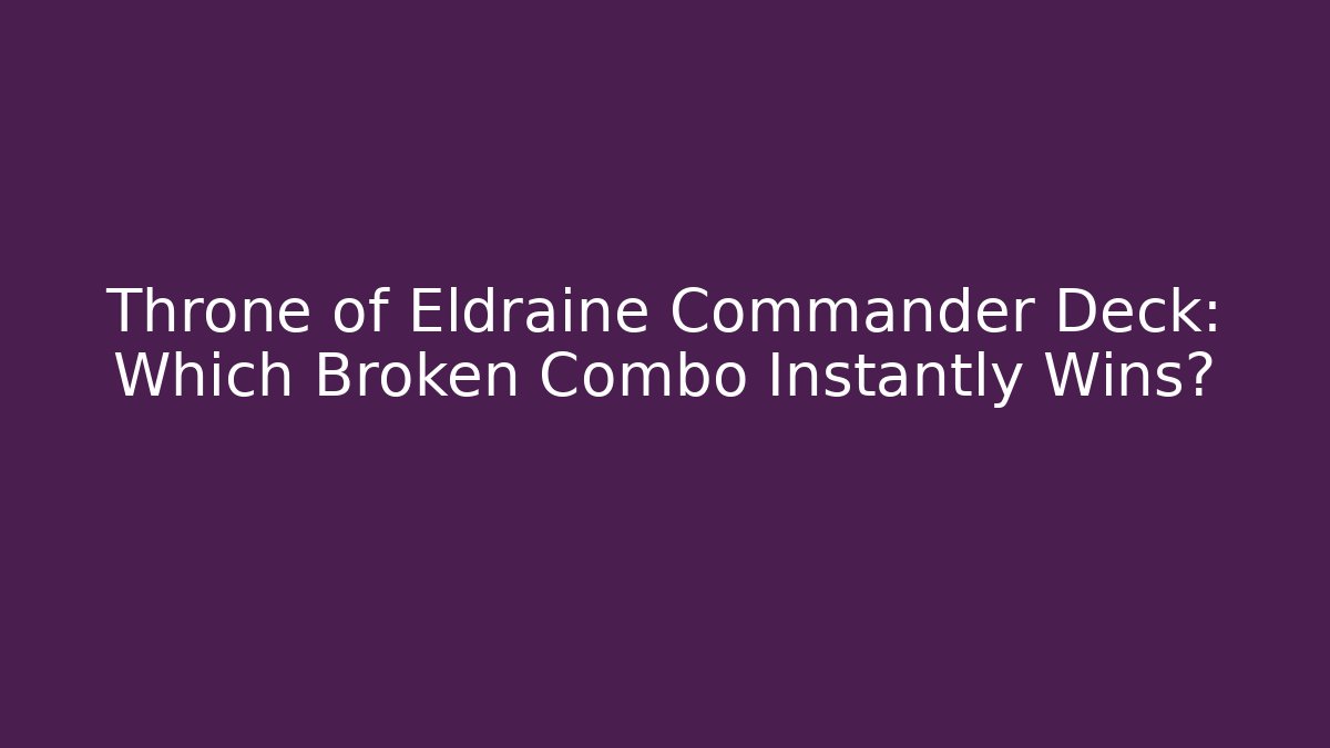 Throne of Eldraine Commander Deck: Which Broken Combo Instantly Wins? - Smart Esu