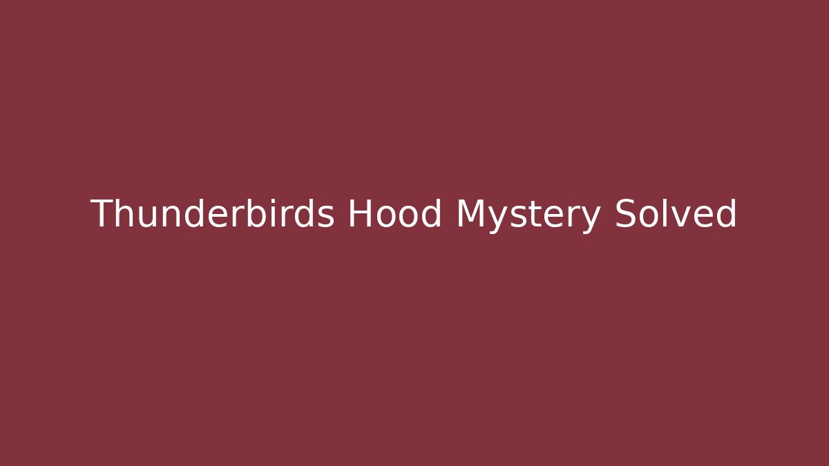Thunderbirds Hood Mystery Solved