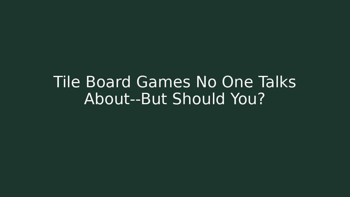 Tile Board Games No One Talks About—But Should You?