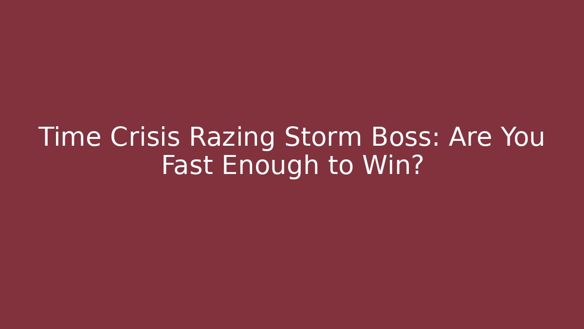 Time Crisis Razing Storm Boss: Are You Fast Enough to Win?
