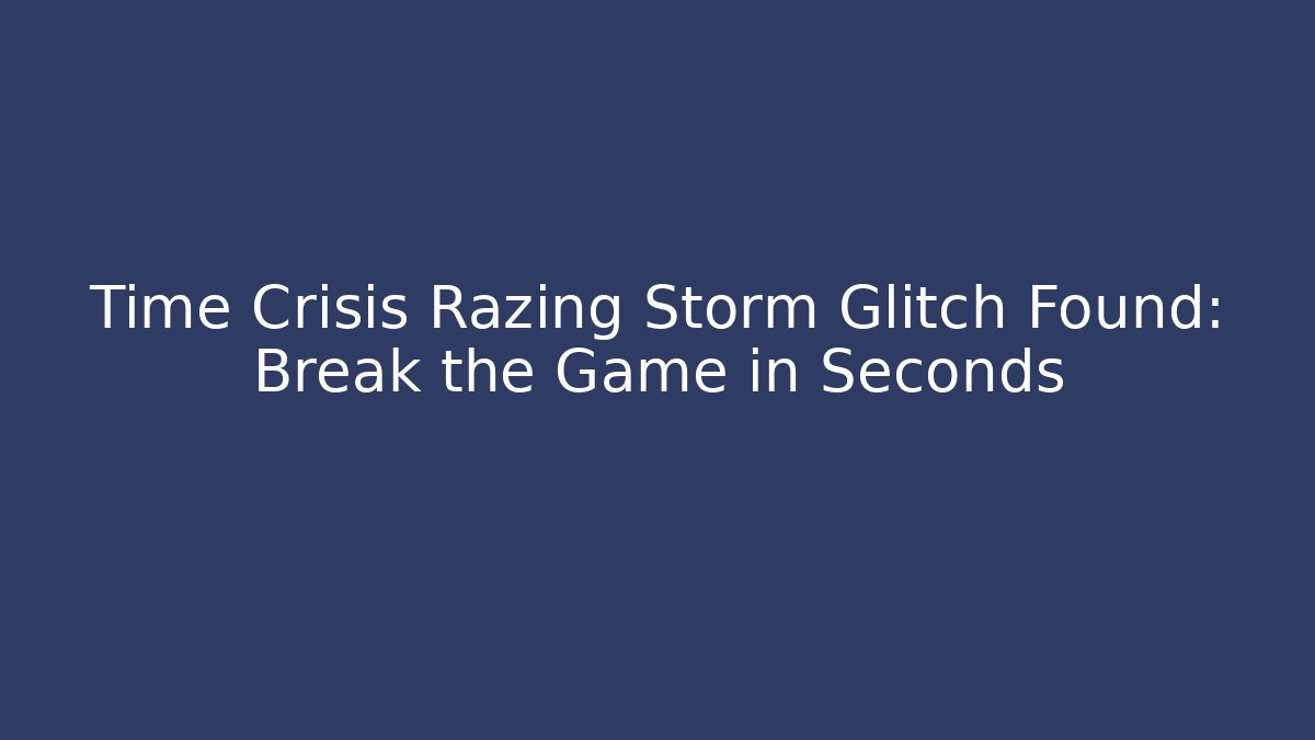 Time Crisis Razing Storm Glitch Found: Break the Game in Seconds