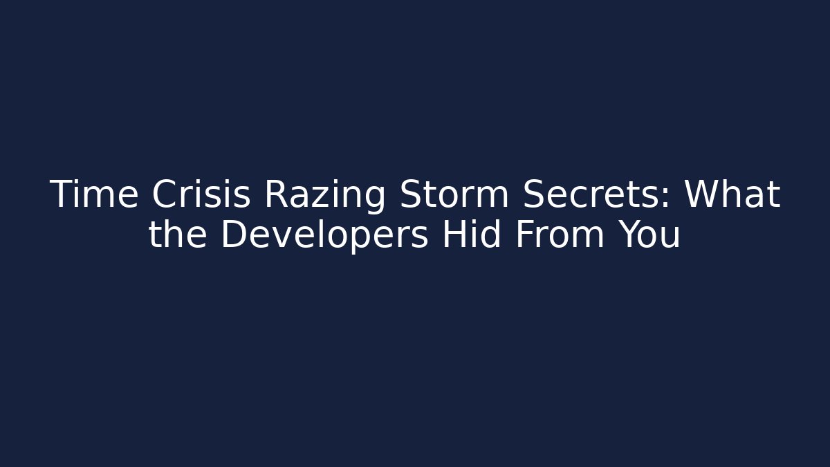 Time Crisis Razing Storm Secrets: What the Developers Hid From You