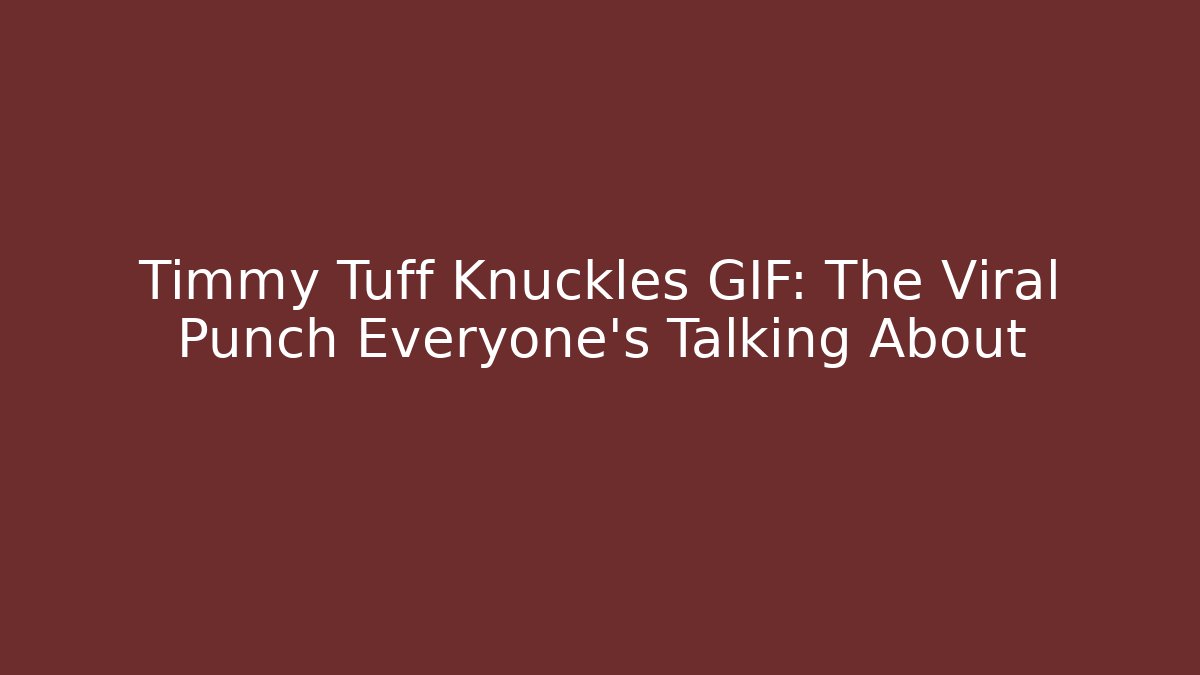 Timmy Tuff Knuckles GIF: The Viral Punch Everyone's Talking About
