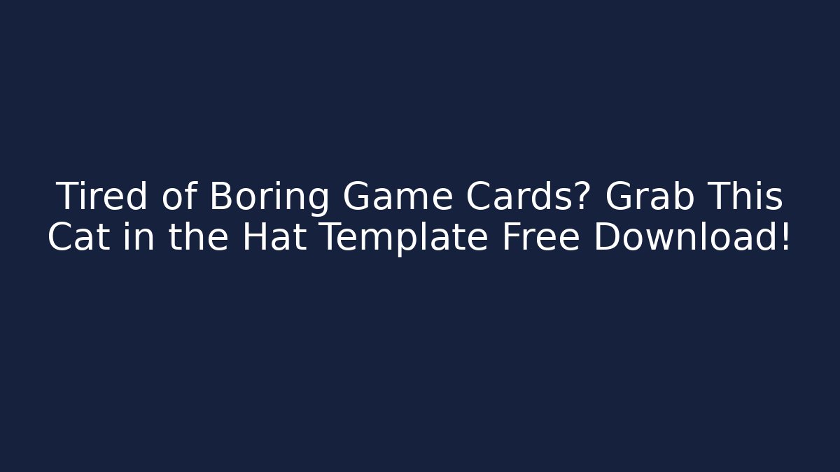 Tired of Boring Game Cards? Grab This Cat in the Hat Template Free Download!