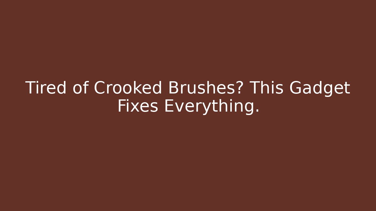Tired of Crooked Brushes? This Gadget Fixes Everything.