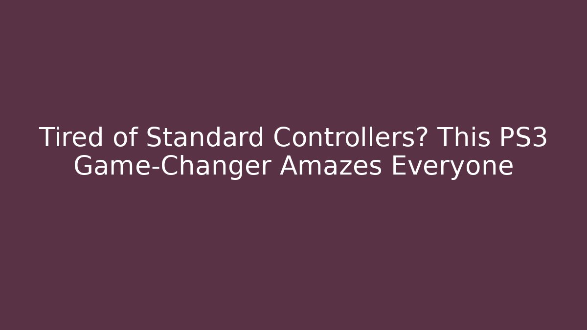 Tired of Standard Controllers? This PS3 Game-Changer Amazes Everyone