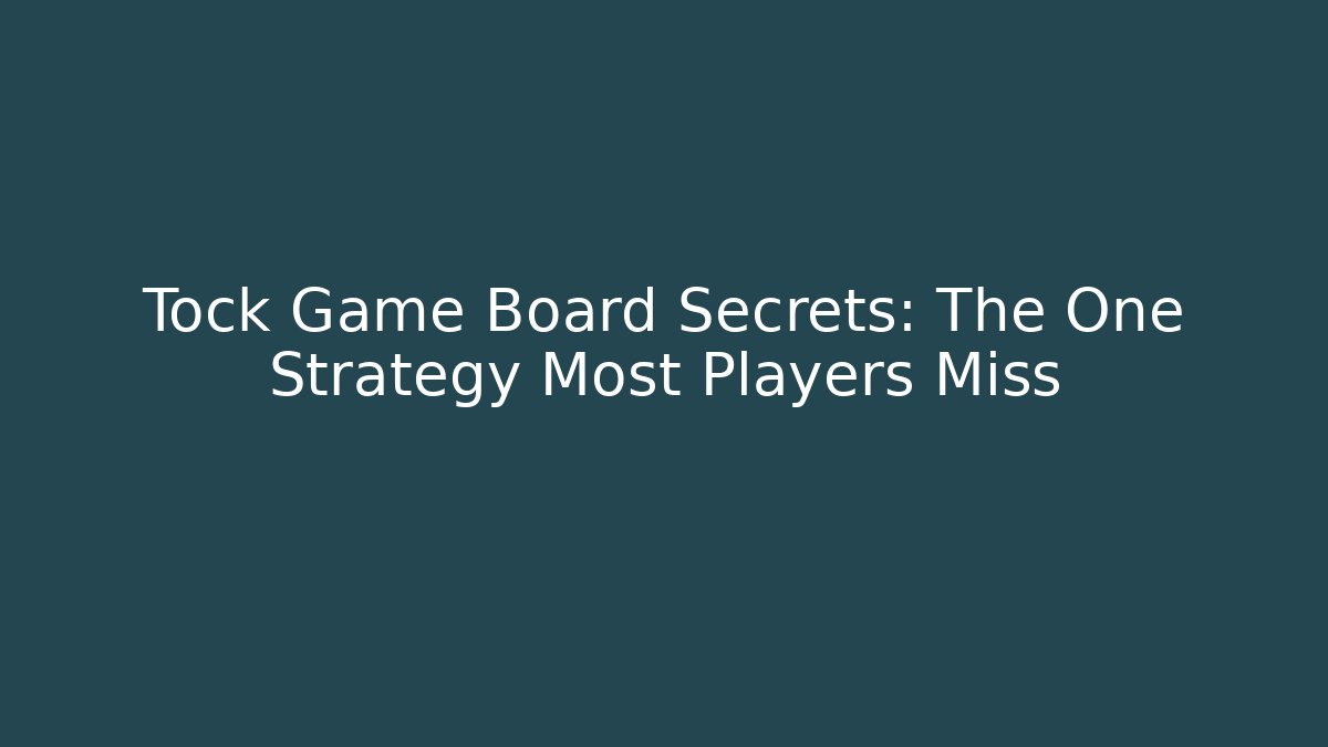 Tock Game Board Secrets: The One Strategy Most Players Miss