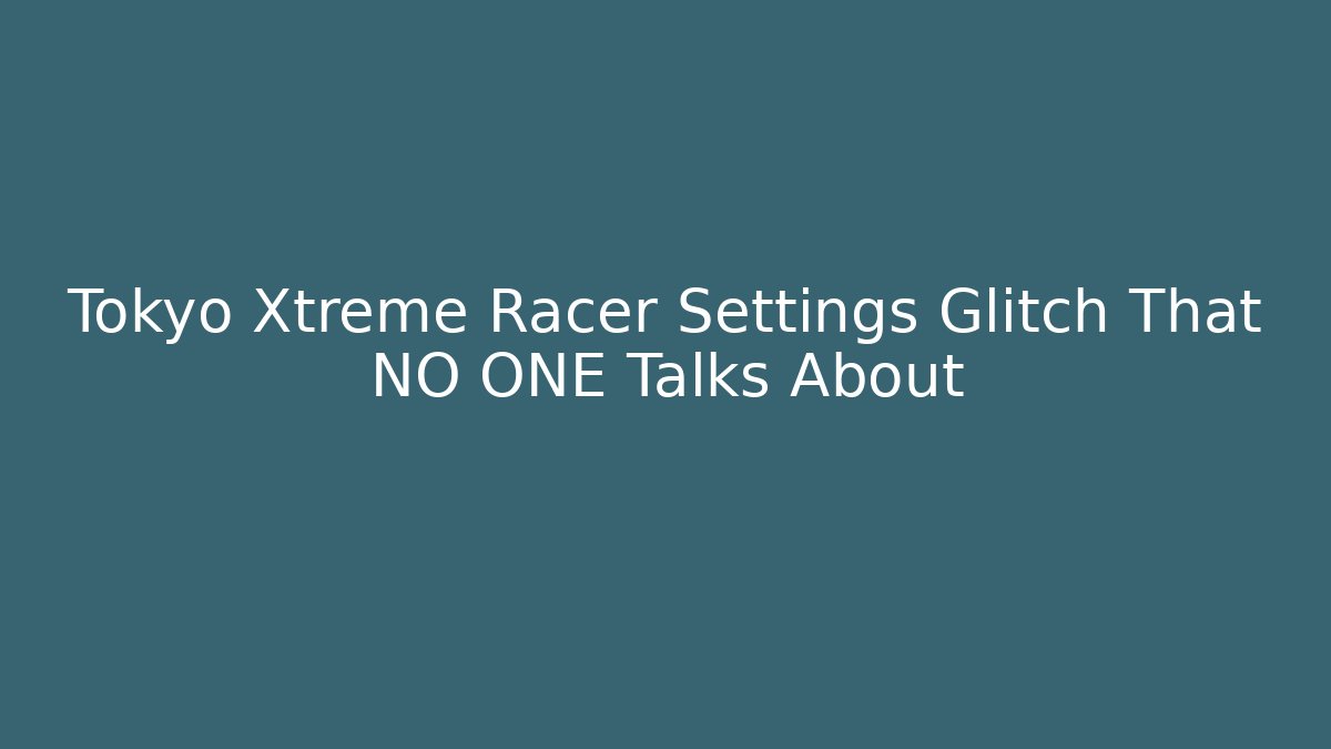 Tokyo Xtreme Racer Settings Glitch That NO ONE Talks About