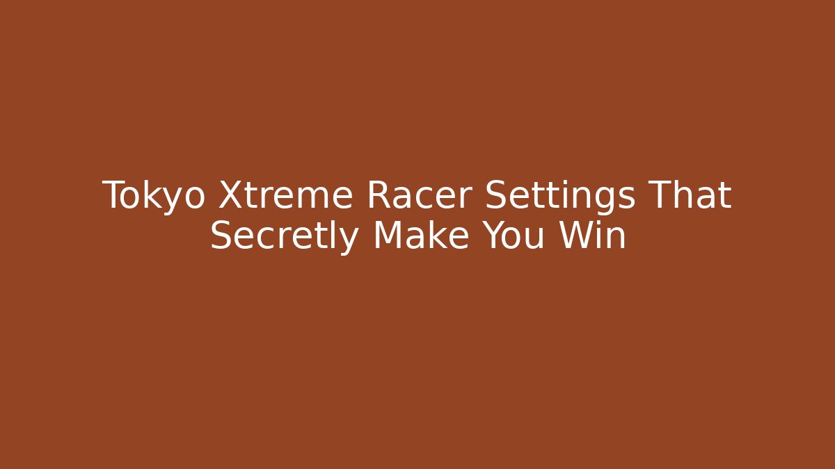 Tokyo Xtreme Racer Settings That Secretly Make You Win