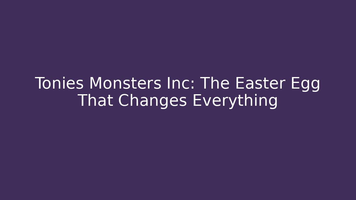 Tonies Monsters Inc: The Easter Egg That Changes Everything
