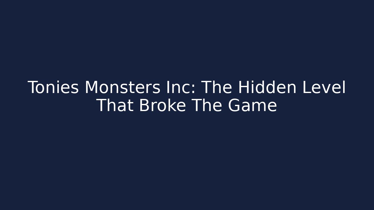 Tonies Monsters Inc: The Hidden Level That Broke The Game