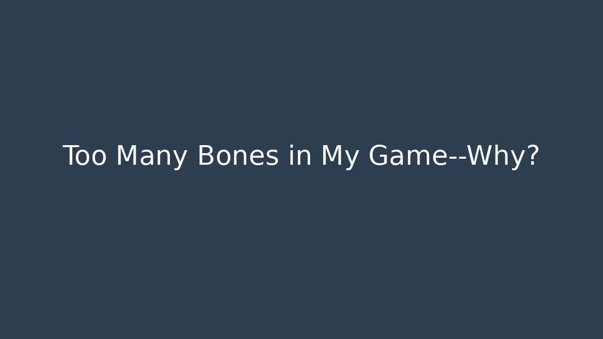 Too Many Bones in My Game—Why? - Smart Esu